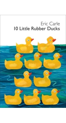 10 Little Rubber Ducks Board Book. Eric Carle