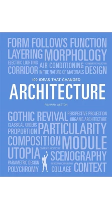 100 Ideas That Changed Architecture. Mary Warner Marien