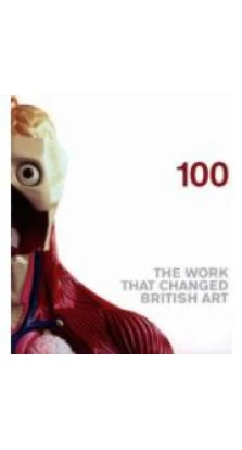 100: The Work that Changed British Art [Hardcover]. The Saatchi Gallery