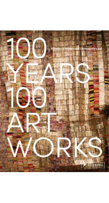 100 Years, 100 Artworks. A History of Modern and Contemporary Art. Agnes Berecz