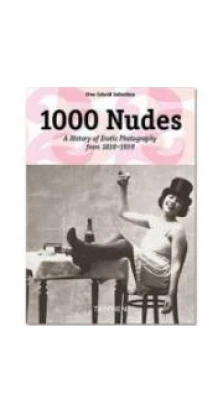 1000 Nudes: A History of Erotic Photography from 1839-1939. Uwe Scheid