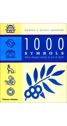 1000 Symbols. What Shapes Mean in Art and Myth. Rowena Shepherd. Rupert Shepherd