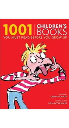 1001 Children's Books You Must Read Before You Grow Up. Julia Eccleshare