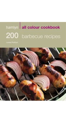 200 Barbecue Recipes. Louise Pickford