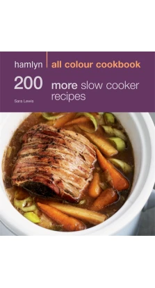 200 More Slow Cooker Recipes. Sara Lewis