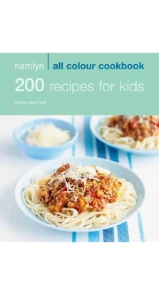200 Recipes for Kids. Emma Jane Frost