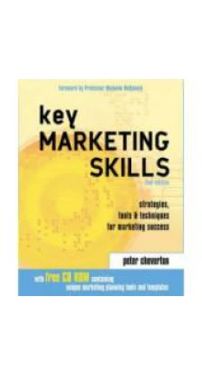 2nd Revised edition of «Key Marketing Skills: A Complete Action Kit of Professional Marketing Concepts, Tools and Methods»: Strategies Tools and Techniques for Marketing Success