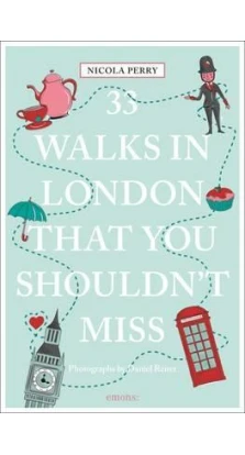 33 Walks in London the You Must Not Miss. Nicola H. Perry