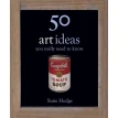 50 Art Ideas You Really Need to Know. С'юзі Годж (Susie Hodge). Фото 1