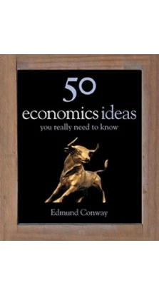50 Economics Ideas You Really Need to Know. Edmond Conway