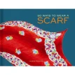 50 Ways to Wear a Scarf. Lauren Friedman. Фото 1