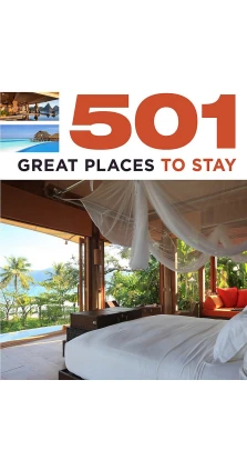 501 Great Places to Stay. Fid Backhouse. Arthur Findlay. Kieran Fogarty. Roland Matthews . Sal Oliver