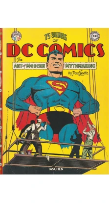 75 Years of DC Comics. The Art of Modern Mythmaking. Paul Levitz