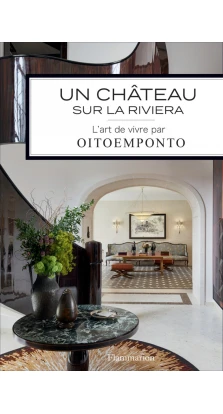 A Chteau on the French Riviera. Modern Interiors by OITOEMPONTO. Мари Вендиттелли