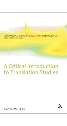 A Critical Introduction to Translation Studies (Continuum Critical Introductions to Linguistics). Jean Boase-Beier