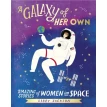 A Galaxy of Her Own: Amazing Stories of Women in Space. Libby Jackson. Фото 1