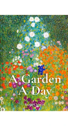 A Garden A Day. Ruth Chivers