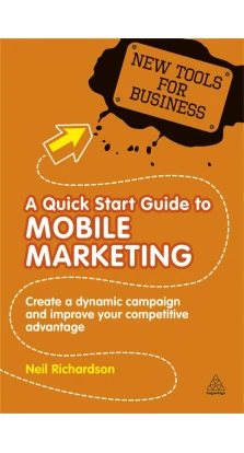 A Quick Start Guide to Mobile Marketing. Neil Richardso