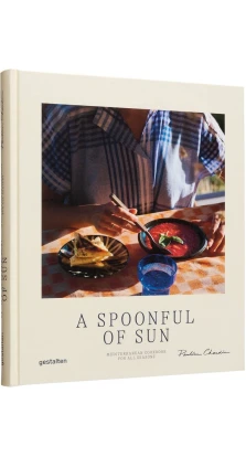 A Spoonful of Sun: Mediterranean Cookbook for All Seasons
