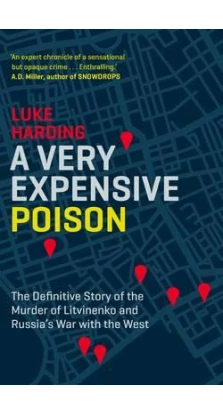 A Very Expensive Poison: The Definitive Story of the Murder of Litvinenko and Russia's War with the West. Luke Harding