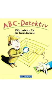 ABC-Detektiv. Wörterbuch für die Grundschule. Stefan Nagel. Edmund Wendelmuth. Ruth Wolt. Uta Bettzieche