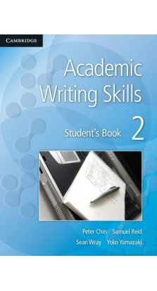 Academic Writing Skills 2 Student's Book. Peter Chin. Yusa Koizumi. Samuel Reid. Sean Wray. Yoko Yamazaki
