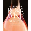 Adventures in Rose Wine in Provence. Francoise Parguel. Фото 1
