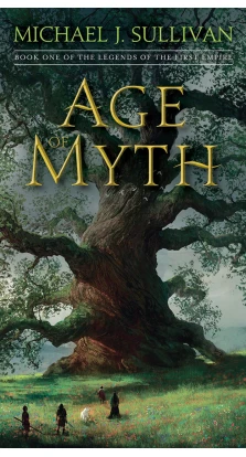 Age of Myth. Book One of the Legends of the First Empire. Майкл Салливан