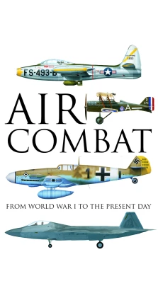 Air Combat. From World War I to the Present Day. Томас Ньюдик