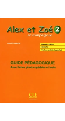 Alex et Zoé et compagnie 2. Guide pédagogique avec fiches photocopiables et tests. Colette Samson