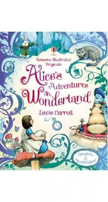 Alice's Adventures in Wonderland (Usborne Illustrated Originals). Льюис Кэрролл