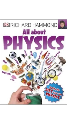 All About Physics. Richard Hammond