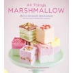 All Things Marshmallow: Melt-in-the-Mouth Deliciousness from the London Marshmallow Company. Фото 1