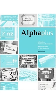 Alpha plus A1/2 Aufbaukurs. Handreichungen für den Unterricht. Vecih Yasaner