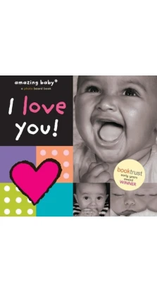 Amazing Baby: I Love You!. Beth Harwood