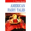 American Fairy Tales. Лаймен Фрэнк Баум (Lyman Frank Baum). Фото 1