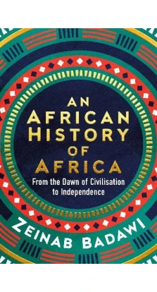 An African History of Africa. Zeinab Badawi