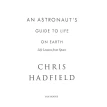 An Astronaut's Guide to Life on Earth. Chris Hadfield. Фото 3