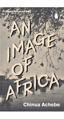 An Image of Africa/ The Trouble with Nigeria. Чинуа Ачебе