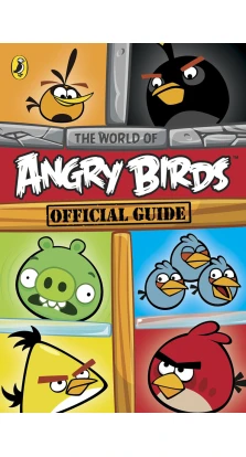 Angry Birds: The World of Angry Birds Official Guide. Cavan Scott