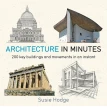 Architecture In Minutes. Сьюзи Ходж (Susie Hodge). Фото 1
