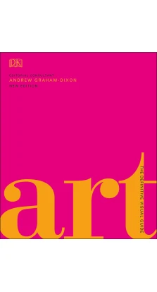 Art. The Definitive Visual Guide. Эндрю Грэм Диксон
