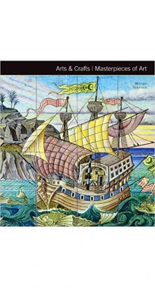 Arts & Crafts Masterpieces of Art. Michael Robinson