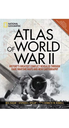 Atlas of world war II. Neil Kagan. Stephen G. Hyslop. Kenneth W. Rendell
