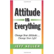 Attitude Is Everything: Change Your Attitude. Jeff Keller. Jeff Keller. Фото 1
