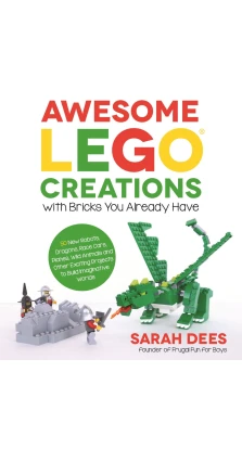 Awesome Lego Creations with Bricks You Already Have. Sarah Dees