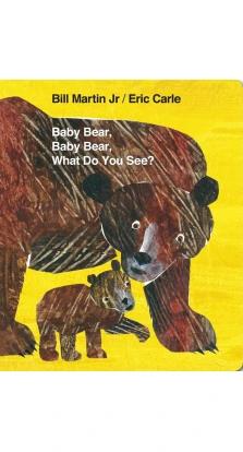 Baby Bear, Baby Bear, What Do You See?. Bill Martin Jr.
