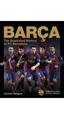Barca, the Official Illustrated History of FC Barcelona. Гильем Балаге