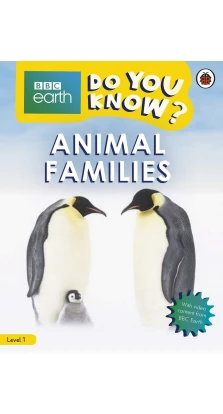 BBC Earth. Do You Know? Level 1. Animal Families. Camilla Bedoyere