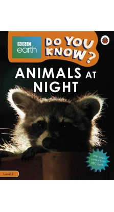 BBC Earth. Do You Know? Level 2. Animals at Night. Sarah Wassner-Flynn